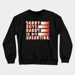 Sorry Boys Daddy Is My Valentine Funny Crewneck Sweatshirt